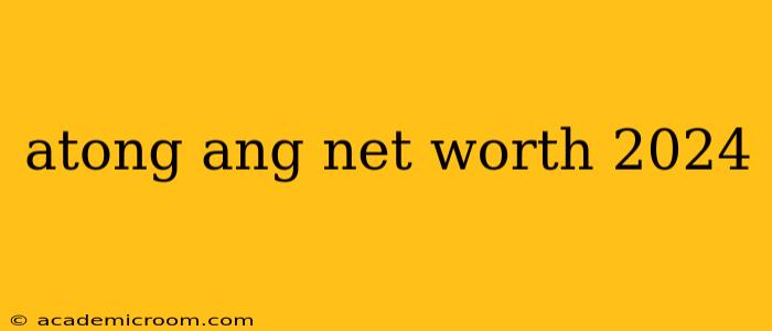 atong ang net worth 2024