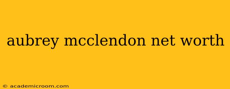 aubrey mcclendon net worth