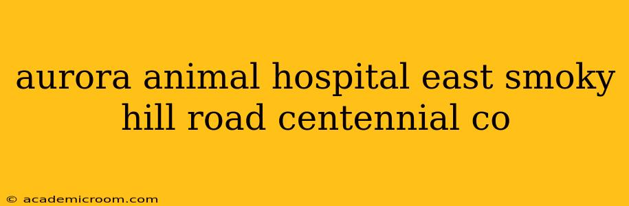 aurora animal hospital east smoky hill road centennial co