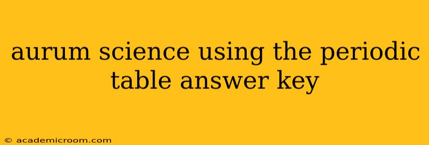 aurum science using the periodic table answer key