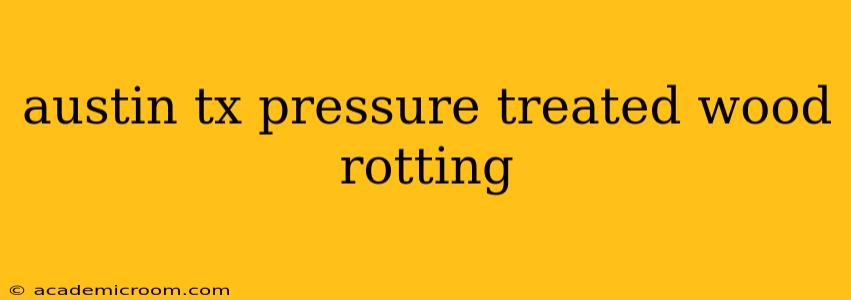 austin tx pressure treated wood rotting