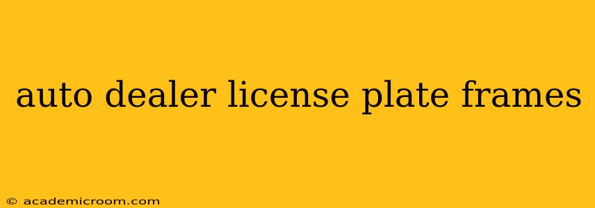 auto dealer license plate frames
