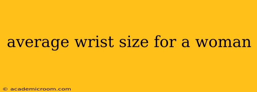 average wrist size for a woman