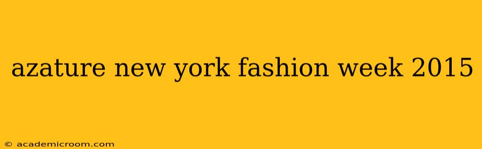 azature new york fashion week 2015