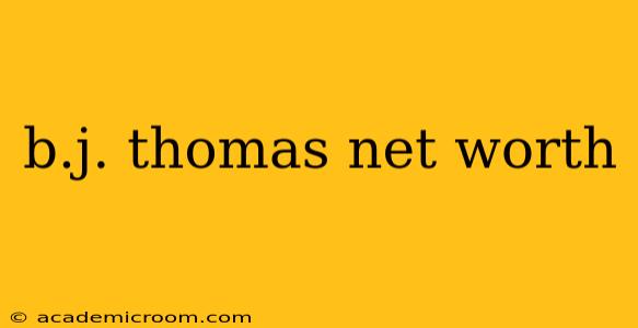 b.j. thomas net worth