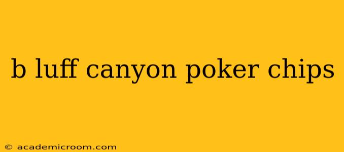 b luff canyon poker chips