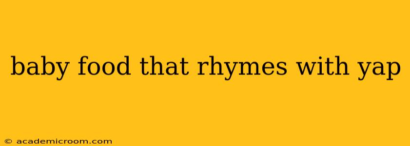 baby food that rhymes with yap