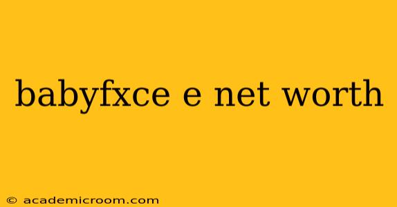 babyfxce e net worth