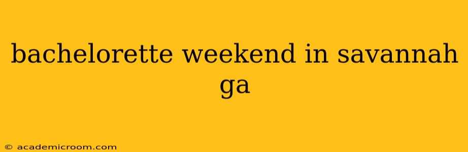 bachelorette weekend in savannah ga