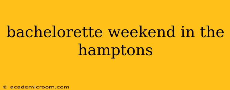 bachelorette weekend in the hamptons