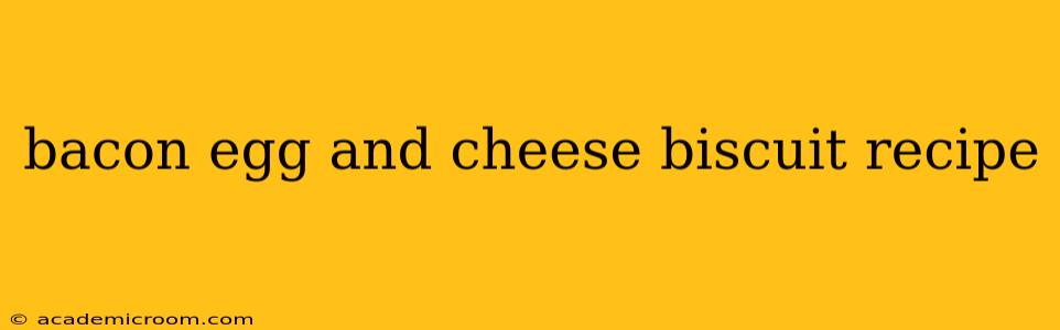 bacon egg and cheese biscuit recipe
