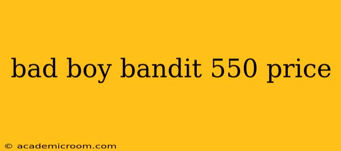 bad boy bandit 550 price
