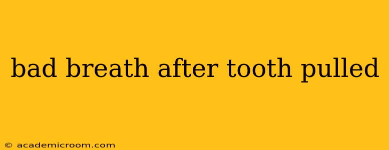 bad breath after tooth pulled