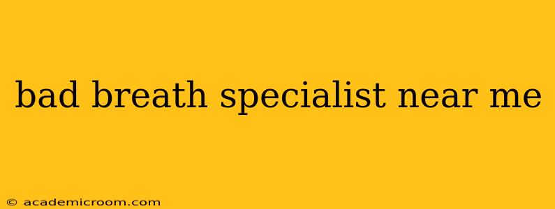 bad breath specialist near me