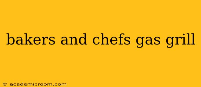 bakers and chefs gas grill