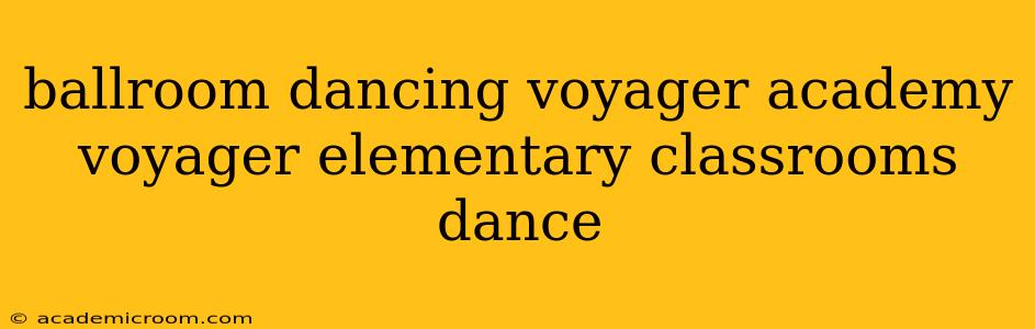 ballroom dancing voyager academy voyager elementary classrooms dance