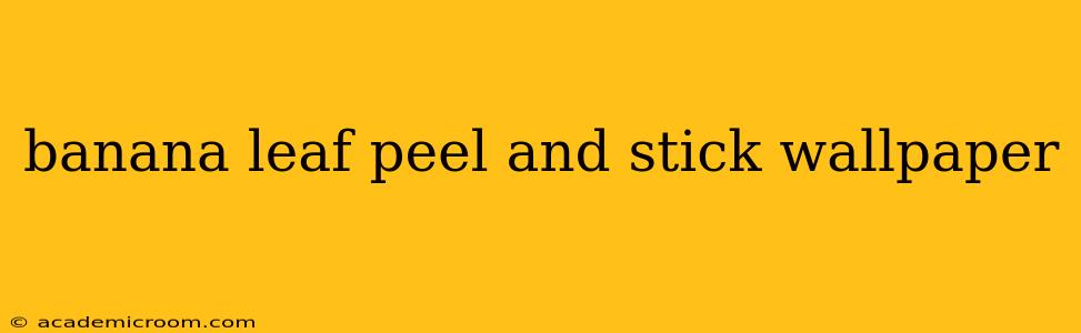 banana leaf peel and stick wallpaper