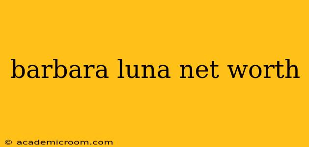 barbara luna net worth