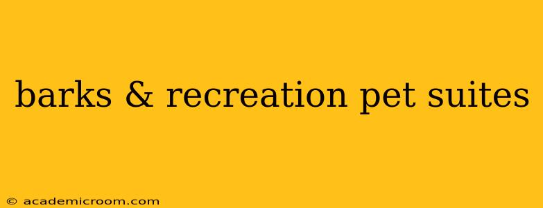 barks & recreation pet suites