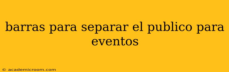 barras para separar el publico para eventos