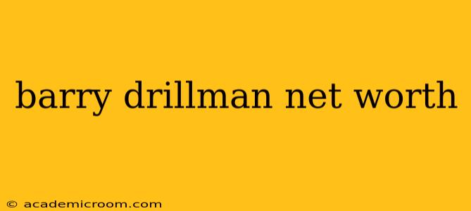 barry drillman net worth