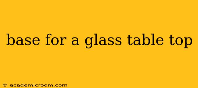 base for a glass table top