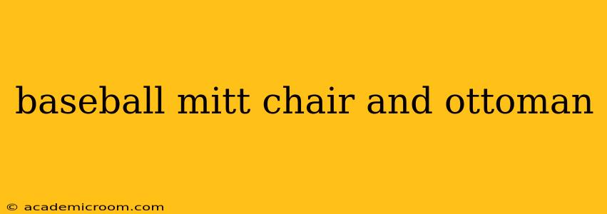 baseball mitt chair and ottoman