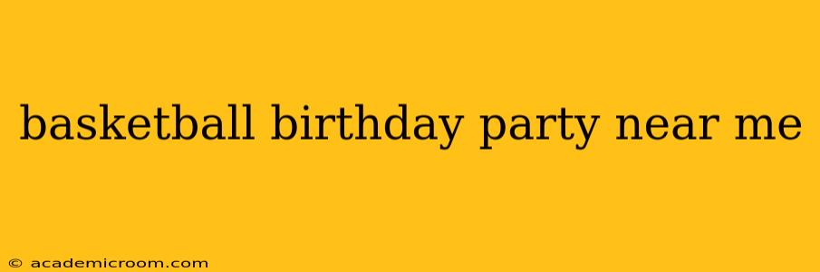 basketball birthday party near me