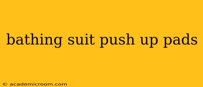 bathing suit push up pads
