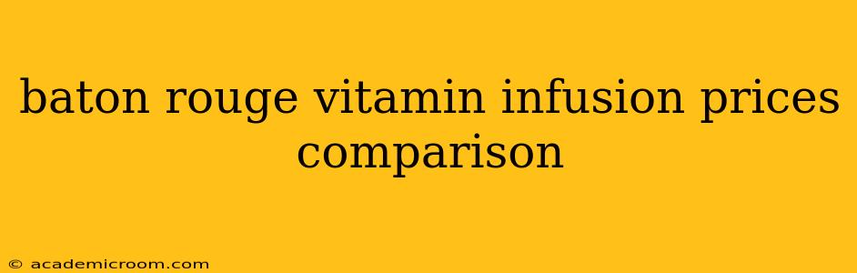 baton rouge vitamin infusion prices comparison