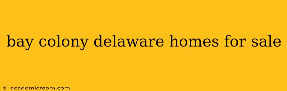 bay colony delaware homes for sale