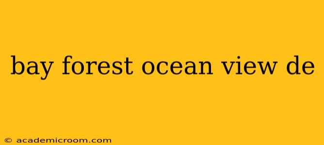 bay forest ocean view de
