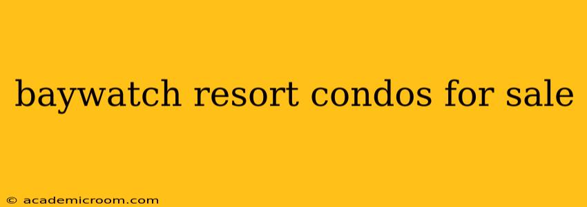 baywatch resort condos for sale
