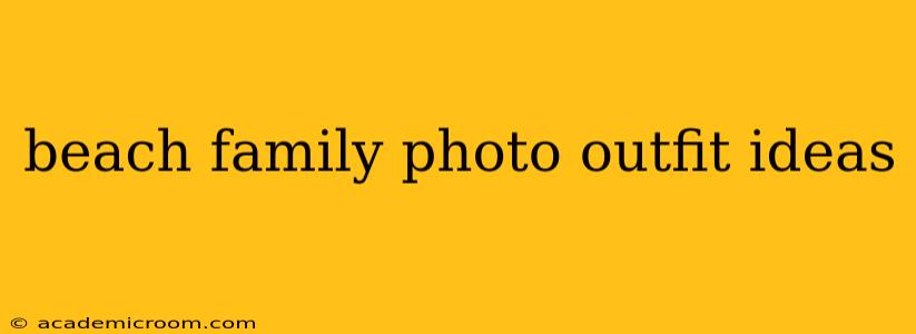 beach family photo outfit ideas
