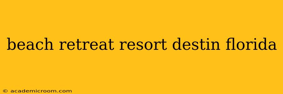 beach retreat resort destin florida