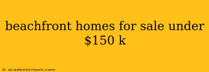 beachfront homes for sale under $150 k