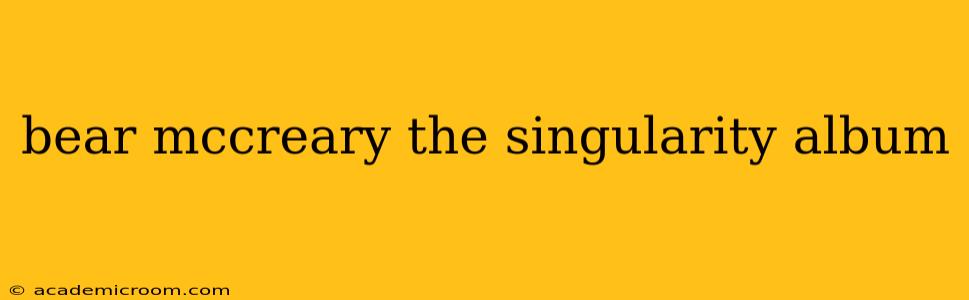 bear mccreary the singularity album