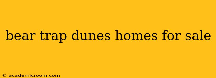 bear trap dunes homes for sale