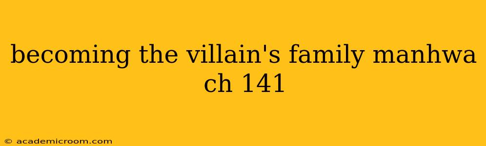 becoming the villain's family manhwa ch 141