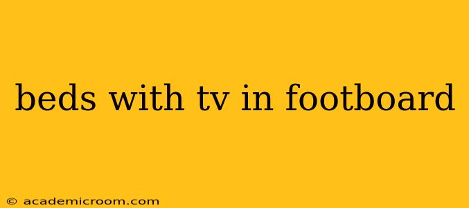 beds with tv in footboard