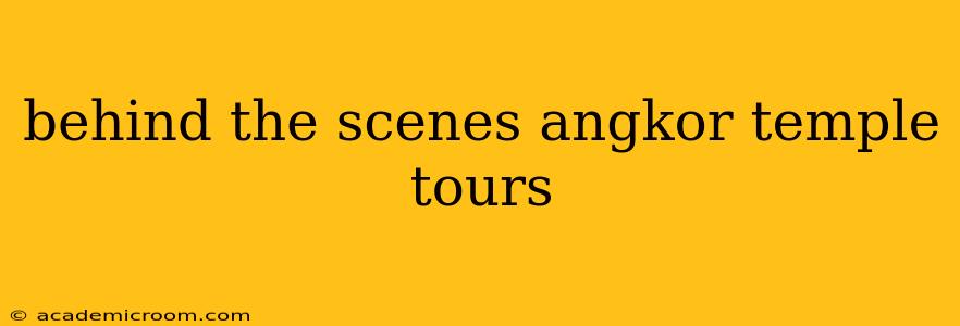 behind the scenes angkor temple tours