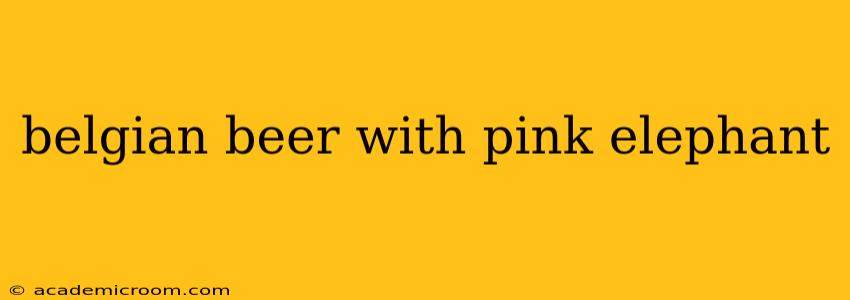 belgian beer with pink elephant