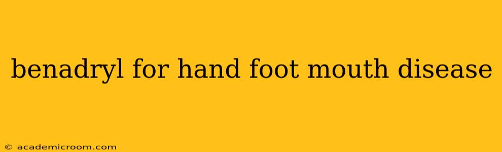 benadryl for hand foot mouth disease