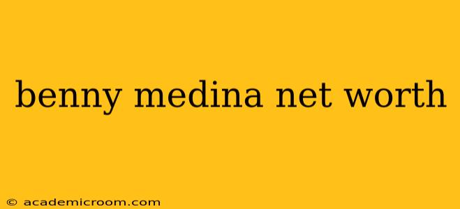 benny medina net worth