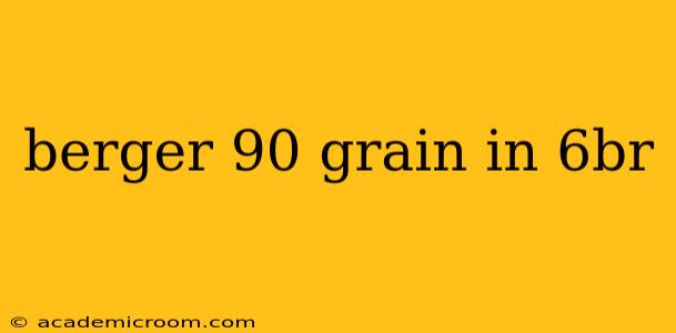 berger 90 grain in 6br