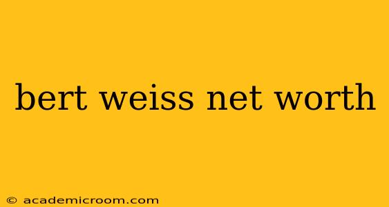 bert weiss net worth