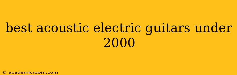 best acoustic electric guitars under 2000