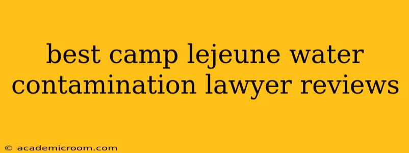 best camp lejeune water contamination lawyer reviews
