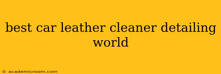 best car leather cleaner detailing world