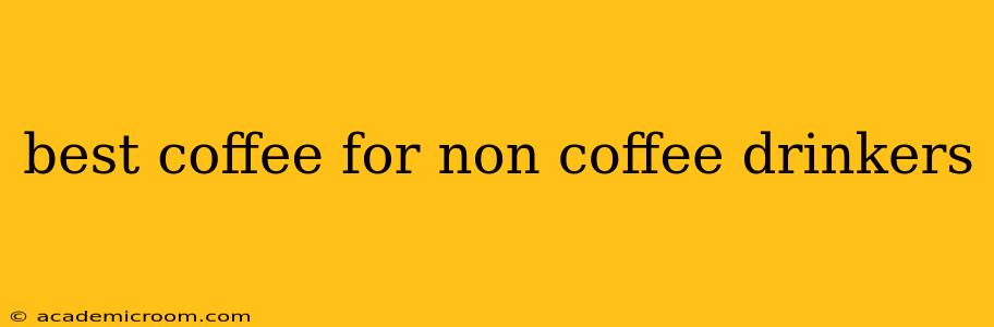 best coffee for non coffee drinkers